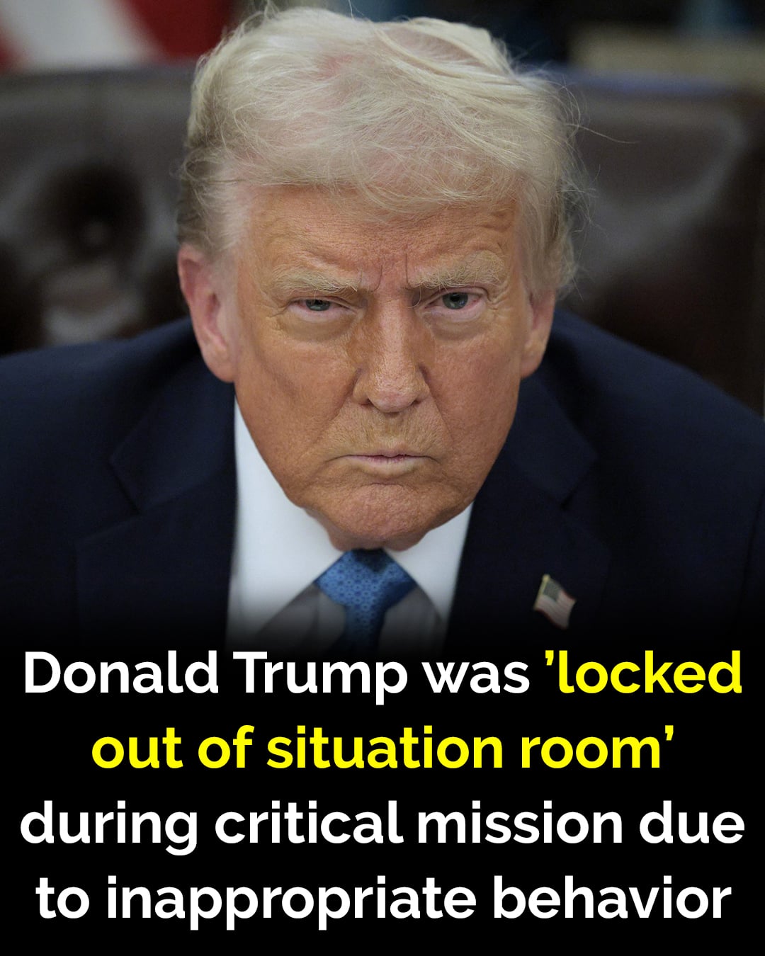 Donald Trump reportedly barred from the Situation Room during a critical mission over concerns about his conduct 😳
