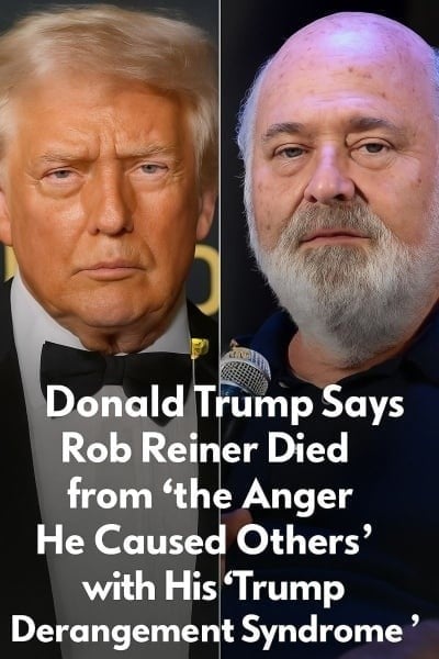 Donald Trump responded to a circulating claim regarding Rob Reiner, stating that the situation was due to “the…”