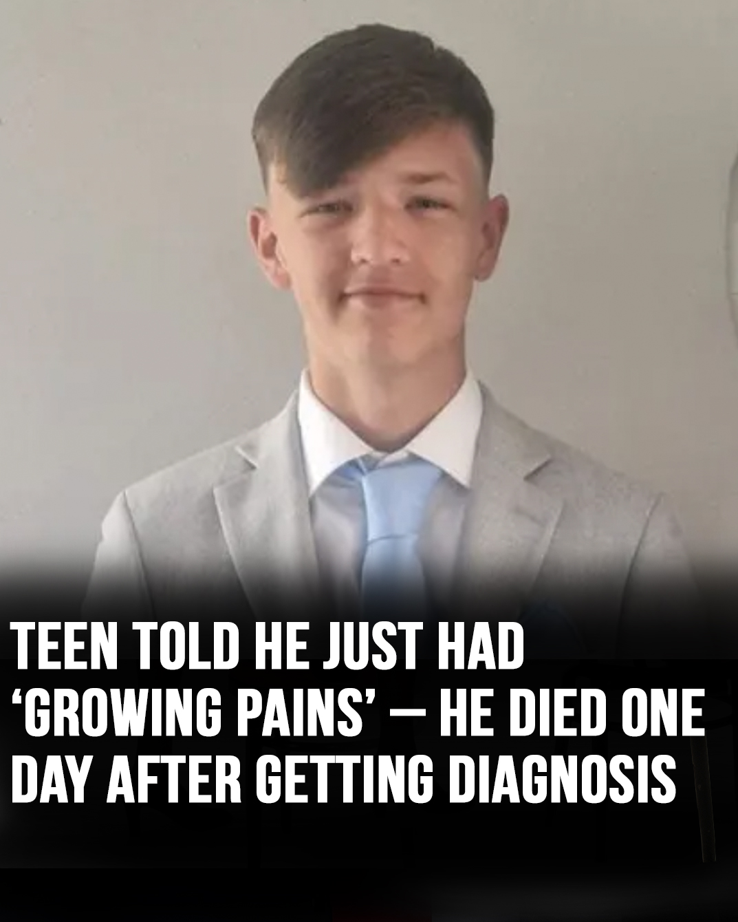 A teenager who was initially told his symptoms were only “growing pains” tragically died just a day after receiving a diagnosis 💔