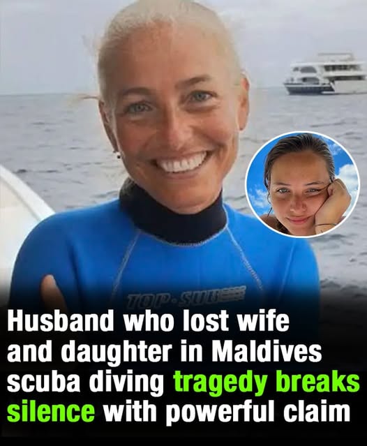 Husband who lost his wife and daughter in the Maldives scuba diving tragedy speaks out with a powerful claim