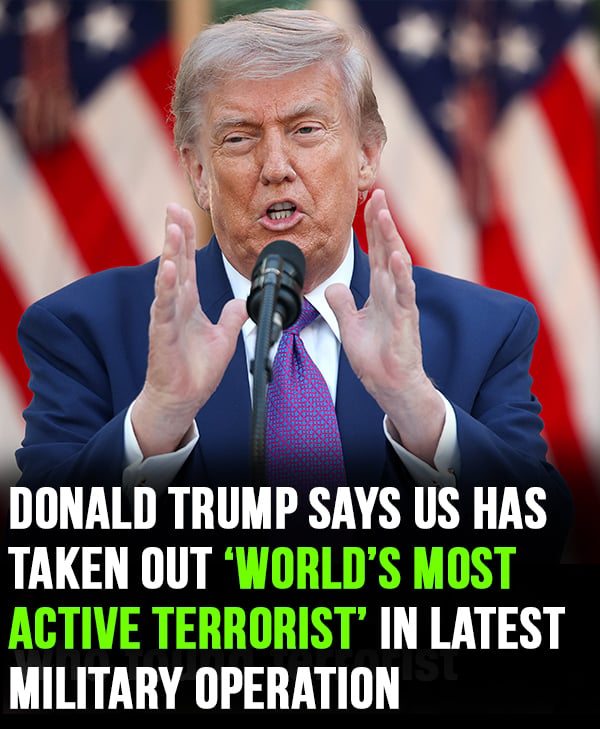 Donald Trump said the United States has eliminated what he described as “the world’s most active terrorist” in a recent military operation.