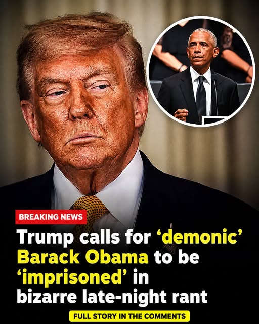 Trump demands Obama be jailed in an unusual late-night rant, calling him “demonic”
