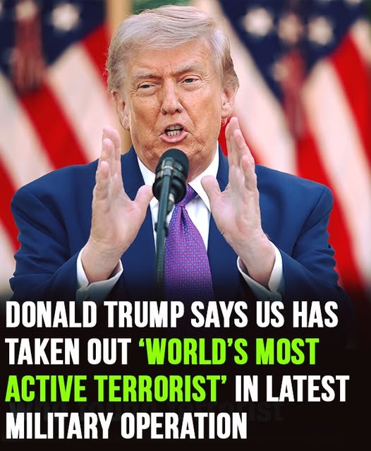 Donald Trump Confirms U.S. Forces Have Killed One of the World’s Most Wanted Terrorists in Recent Military Operation