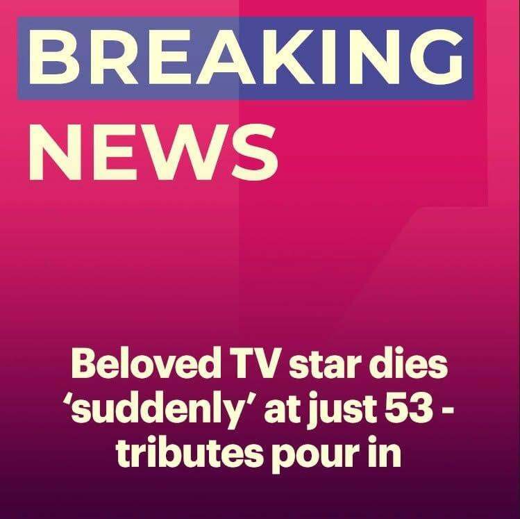 “Well-Known Actor Dies Unexpectedly at 53”